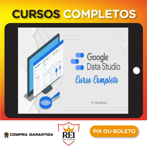 Curso de Data Studio: Construindo Dashboards Profissionais - Guilherme Teixeira