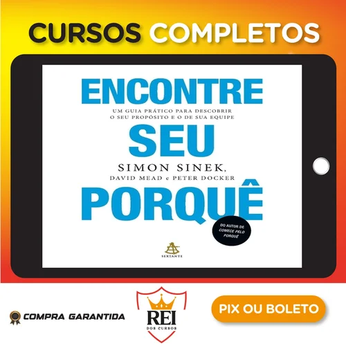 Encontre Seu Porquê: Um Guia Prático Para Descobrir O Seu Propósito E O De Sua Equipe - Simon Sinek