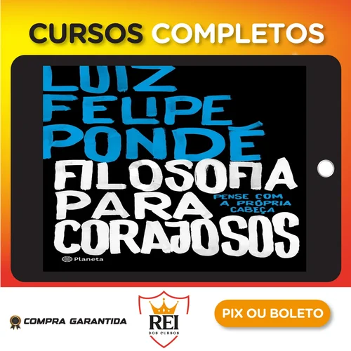 Filosofia para Corajosos - Luiz Felipe Ponde