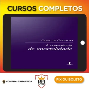 A Consciência de Imortalidade - Olavo de Carvalho