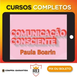 Comunicação Consciente: Aprenda a Comunicar de Verdade! - Paula Boarin