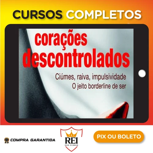 Corações Descontrolados: Cíumes, Raiva, Impulsividade, O Jeito Borderline de Ser - Ana Beatriz Barbosa Silva