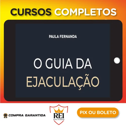 O Guia da Ejaculação Passo a Passo em Vídeos - Paula Fernanda